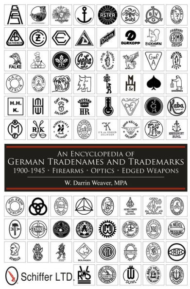 An Encyclopedia of German Tradenames and Trademarks 1900-1945: Firearms, Optics, Edged Weapons