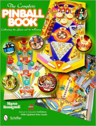 Title: The Complete Pinball Book: Collecting the Game & Its History, Author: Marco Rossignoli