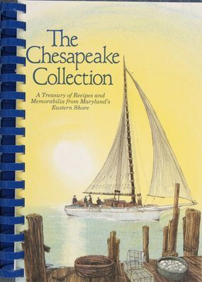 The Chesapeake Collection: A Treasury of Recipes and Memorabilia from Maryland's Eastern Shore