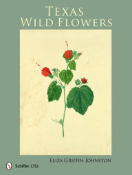 Title: Texas Wild Flowers, Author: Eliza Griffin Johnston