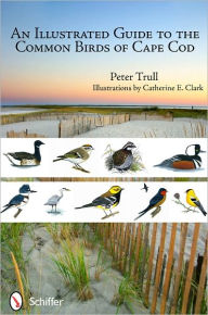 Title: An Illustrated Guide to the Common Birds of Cape Cod, Author: Peter Trull