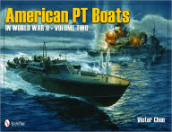 Title: American PT Boats in World War II Volume Two, Author: Victor Chun