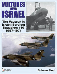 Title: Vultures Over Israel: The Vautour in Israeli Service Squadron 110 1957-1971, Author: Shlomo Aloni