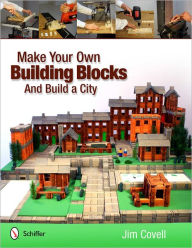 Title: Make Your Own Building Blocks and Build A City, Author: Jim Covell