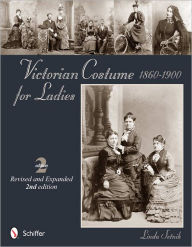 Title: Victorian Costume for Ladies 1860-1900, Author: Linda Setnik