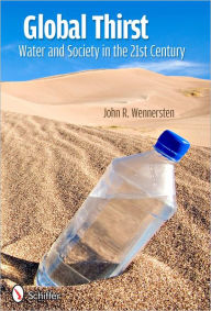 Title: Global Thirst: Water and Society in the 21st Century, Author: John R. Wennersten