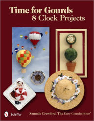 Title: Time for Gourds: 8 Clock Projects, Author: Sammie Crawford