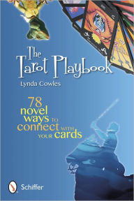 Title: The Tarot Playbook: 78 Novel Ways to Connect With Your Cards, Author: Lynda Cowles