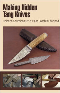 Title: Making Hidden Tang Knives, Author: Heinrich Schmidbauer