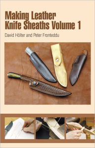 Title: Making Leather Knife Sheaths - Volume 1, Author: David Hölter