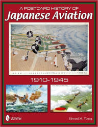 Title: A Postcard History of Japanese Aviation: 1910-1945, Author: Edward M. Young