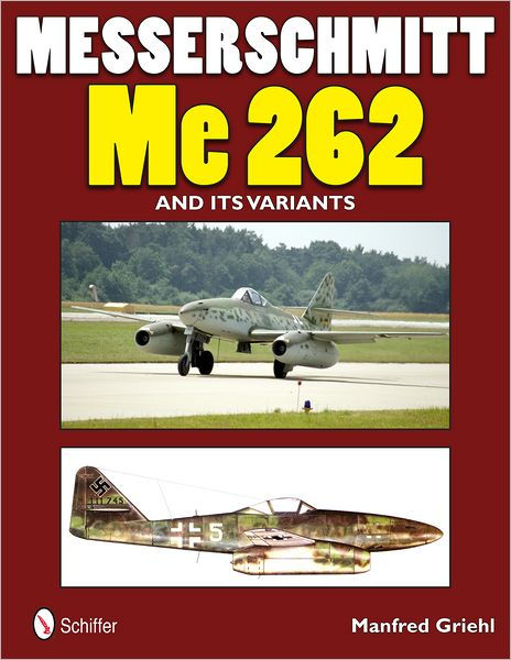 Messerschmitt Me 262 and its Variants by Manfred Griehl, Paperback ...