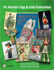 Title: St. Patrick's Day & Irish Collectibles: An Illustrated History, Author: John Wesley Thomas