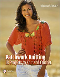 Title: Patchwork Knitting: 18 Projects to Knit and Crochet, Author: Johanna Schwarz
