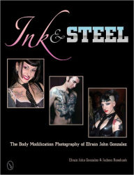 Title: Ink & Steel: The Body Modification Photography of Efrain John Gonzalez, Author: Efrain John Gonzalez