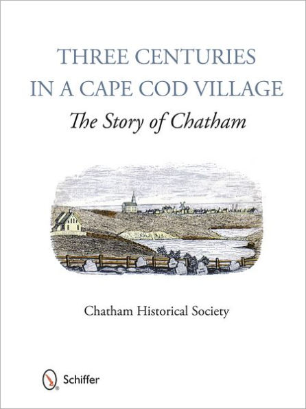 Three Centuries in a Cape Cod Village: The Story of Chatham