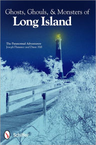 Title: Ghosts, Ghouls, & Monsters of Long Island, Author: The Paranormal Adventurers