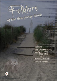 Title: Folklore of the New Jersey Shore: History, the Supernatural, and Beyond, Author: Richard J. Kimmel