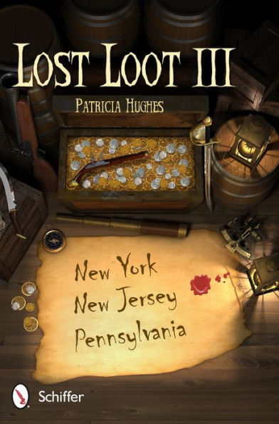 Lost Loot III: New York, New Jersey, and Pennsylvania: New York, New Jersey, and Pennsylvania