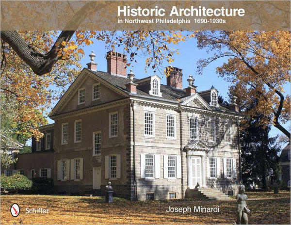 Historic Architecture in Northwest Philadelphia: 1690 to 1930s: 1690 to 1930s