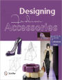 Designing Fashion Accessories: Master Class in Professional Design