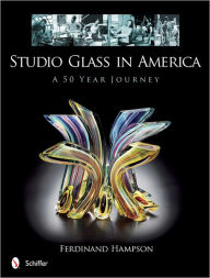Title: Studio Glass in America: A 50 Year Journey, Author: Ferdinand Hampson