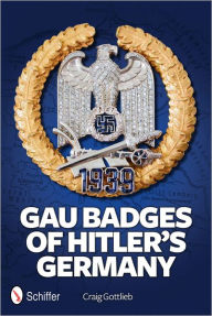 Title: Gau Decorations of Hitler's Germany, Author: Craig Gottlieb