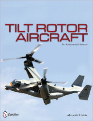 Title: Tilt Rotor Aircraft: An Illustrated History, Author: Alexander Lüdeke