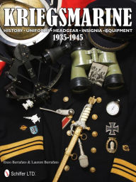 Title: Kriegsmarine 1935-1945: History . Uniforms . Headgear . Insignia . Equipment, Author: Enzo Berrafato