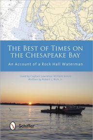 Title: The Best of Times on the Chesapeake Bay: An Account of a Rock Hall Waterman, Author: Robert L. Rich Jr.