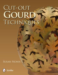 Title: Cut-out Gourd Techniques, Author: Susan Nonn