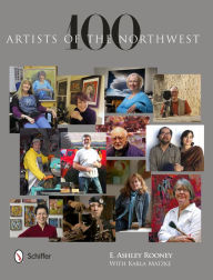 Title: 100 Artists of the Northwest, Author: E. Ashley Rooney