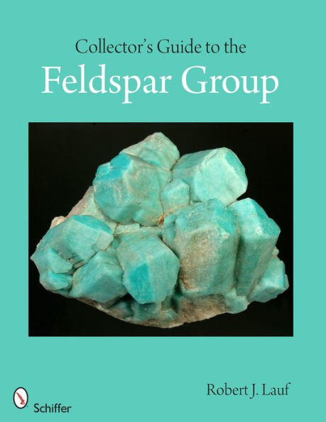 Collector's Guide to the Feldspar Group