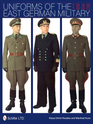 Title: Uniforms of the East German Military: 1949-1990, Author: Klaus-Ulrich Keubke
