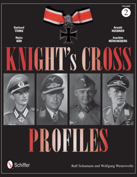 Knight's Cross Profiles Vol.2: Gerhard Türke . Heinz Bär . Arnold Huebner . Joachim Müncheberg: Gerhard Türke . Heinz Bär . Arnold Huebner . Joachim Müncheberg