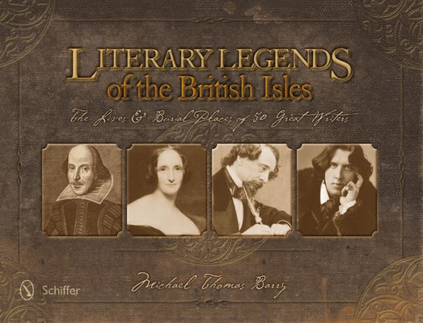 Literary Legends of the British Isles: The Lives and Burial Places of 50 Great Writers