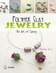 Title: Polymer Clay Jewelry: The Art of Caning: The Art of Caning, Author: Mathilde Brun