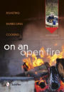 On an Open Fire: Roasting, Barbecuing, Cooking