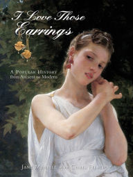 Title: I Love Those Earrings: A Popular History from Ancient to Modern, Author: Jane Merrill