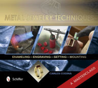 Title: Metal Jewelry Techniques: Enameling, Engraving, Setting, and Mounting - A Masterclass, Author: Carles Codina