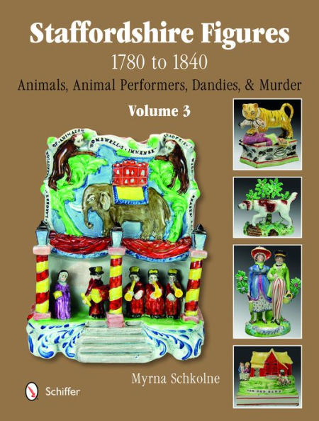 Staffordshire Figures 1780 to 1840 Volume 3: Animals, Animal Performers, Dandies, and Murder