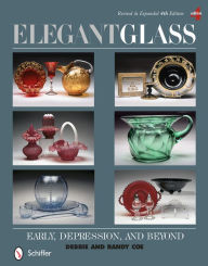 Title: Elegant Glass: Early, Depression, & Beyond, Revised & Expanded 4th Edition, Author: Debbie & Randy Coe