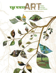 Title: Green Art: Trees, Leaves, and Roots, Author: E. Ashley Rooney