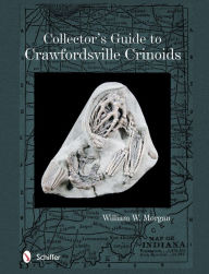 Title: Collector's Guide to Crawfordsville Crinoids, Author: William W. Morgan