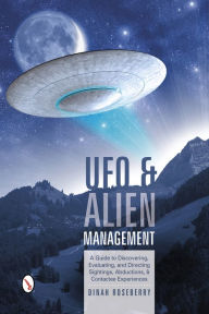 Title: UFO and Alien Management: A Guide to Discovering, Evaluating, and Directing Sightings, Abductions, and Contactee Experiences, Author: Dinah Roseberry