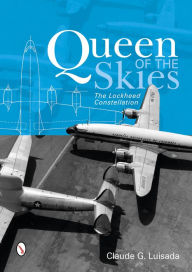 Title: Queen of the Skies: The Lockheed Constellation, Author: Claude G. Luisada