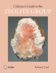 Title: Collector's Guide to the Zeolite Group, Author: Robert J. Lauf