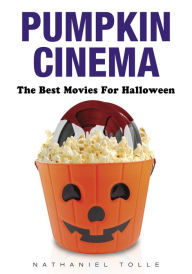 Title: Pumpkin Cinema: The Best Movies for Halloween, Author: Nathaniel Tolle