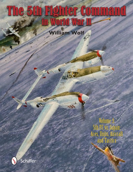 The Fifth Fighter Command in World War II: Vol.3: 5FC vs. Japan - Aces, Units, Aircraft, and Tactics