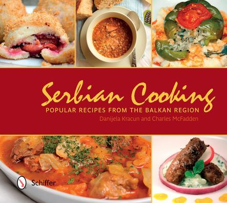 Serbian Cooking: Popular Recipes from the Balkan Region